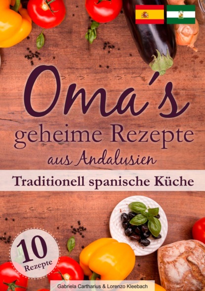 Oma?s geheime Rezepte aus Andalusien