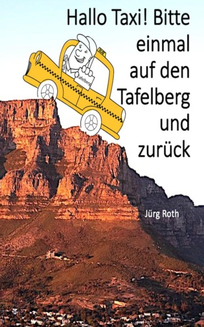 Hallo Taxi! Bitte einmal auf den Tafelberg und zurück (Jürg Roth). 