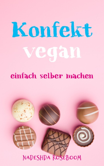 Konfekt vegan (Nadeshda Roseboom). 