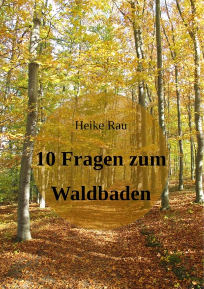 10 Fragen zum Waldbaden (Heike Rau). 