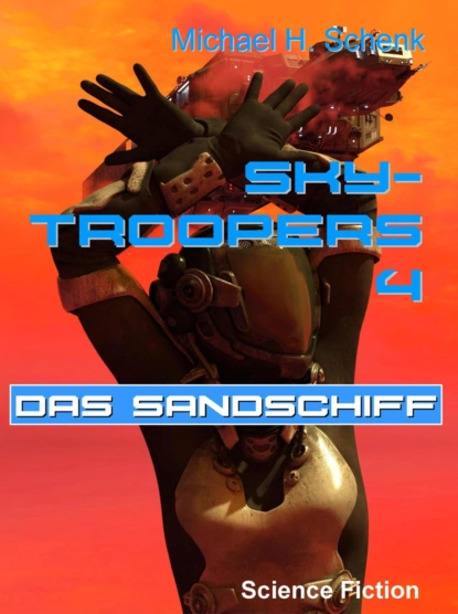 Обложка книги Sky-Troopers 4 - Das Sandschiff, Michael Schenk