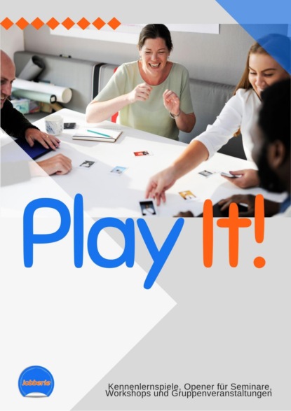 Play it! 30 Kennenlernspiele f?r Trainings, Workshops, Gruppen