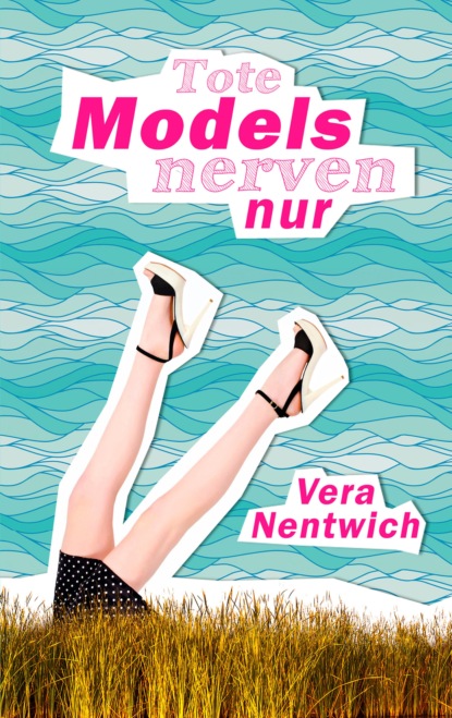 Tote Models nerven nur (Vera Nentwich). 