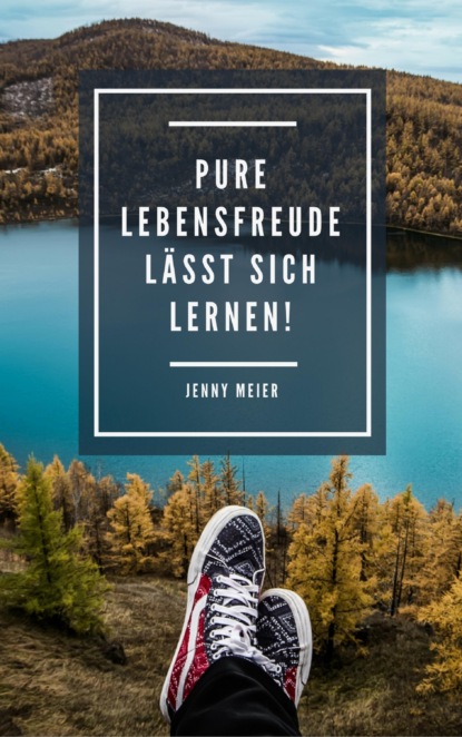 Pure Lebensfreude lässt sich lernen! (Jenny Meier). 