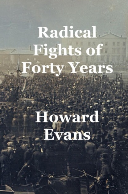 Radical Fights of Forty Years (Howard Heber Evans). 