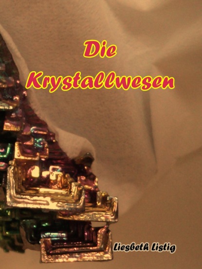Die Krystallwesen - Liesbeth Listig