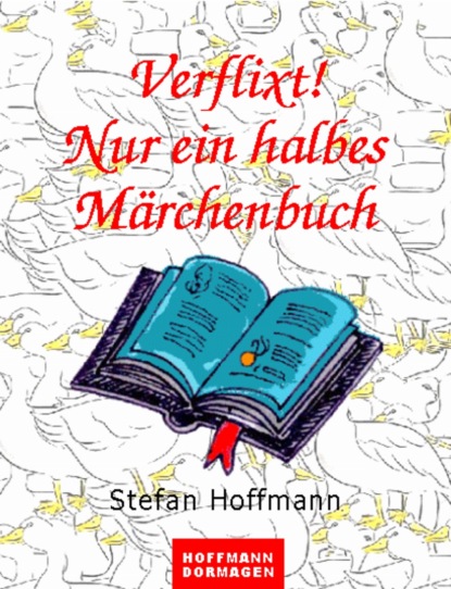 Verflixt! Nur ein halbes Märchenbuch (Stefan Hoffmann). 