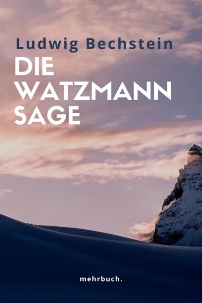 Обложка книги Die Watzmann Sage, Ludwig Bechstein