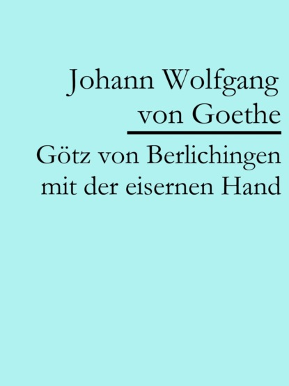 G?tz von Berlichingen mit der eisernen Hand