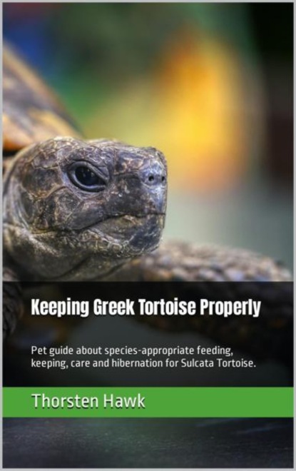 Keeping Greek Tortoise Properly (Thorsten Hawk). 