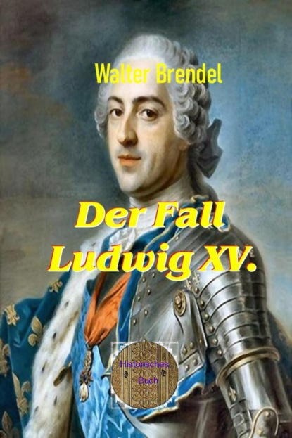 Der Fall Ludwig XV. (Walter Brendel). 