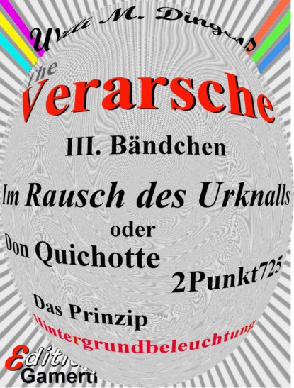 Im Rausch des Urknalls oder Don Quichotte 2Punkt725 (Willi M. Dingens). 