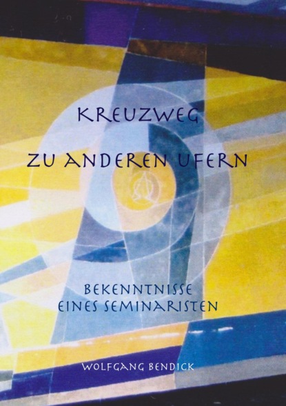 Kreuzweg zu anderen Ufern (Wolfgang Bendick). 