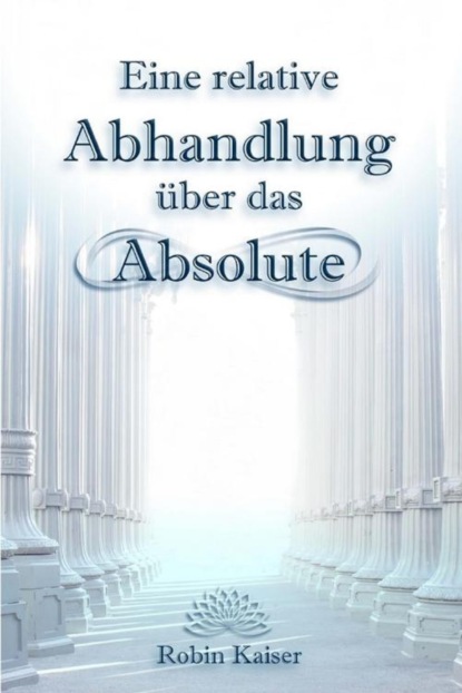 Eine relative Abhandlung über das Absolute (Robin Kaiser). 