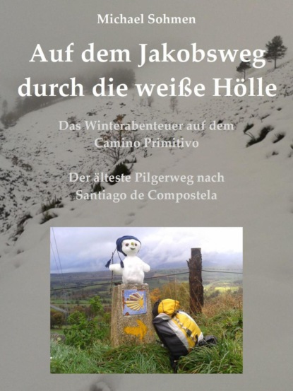 Auf dem Jakobsweg durch die weiße Hölle (Michael Sohmen). 