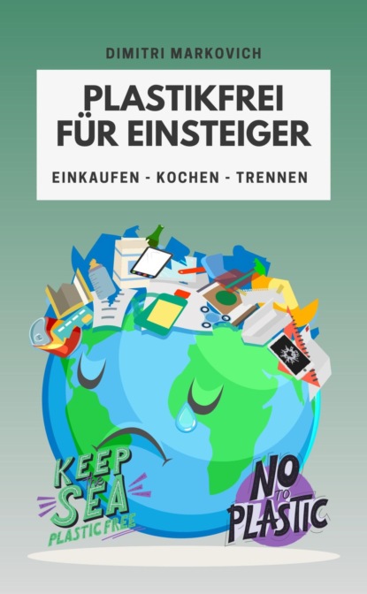 Plastikfrei für Einsteiger - wie du die Umwelt ein Stück verbessern kannst ! (Dimitri Markovich). 