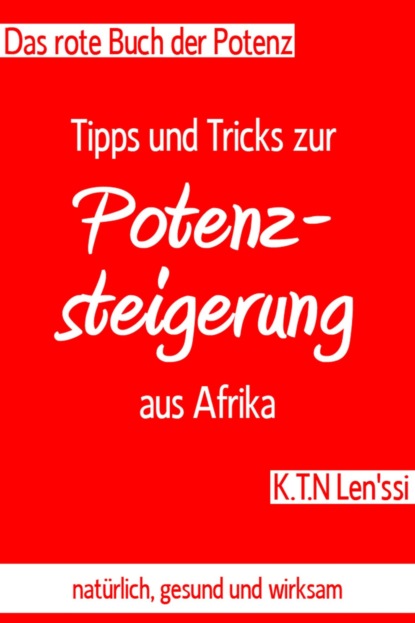 Das rote Buch der Potenz: Tipps und Tricks zur Potenzsteigerung aus Afrika (K.T.N Len'ssi). 