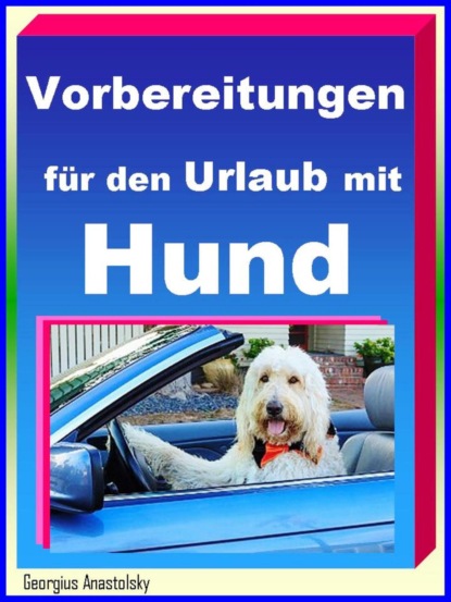 Vorbereitungen für den Urlaub mit Hund (Georgius Anastolsky). 