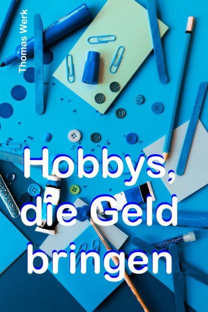 Hobbys, die Geld bringen (Thomas Werk). 