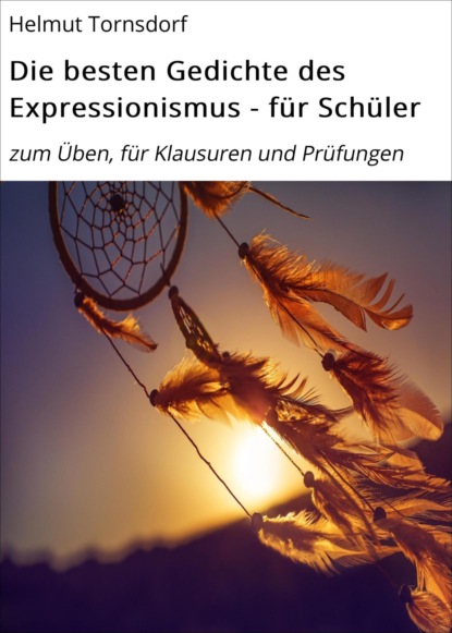 Die besten Gedichte des Expressionismus - für Schüler (Helmut Tornsdorf). 