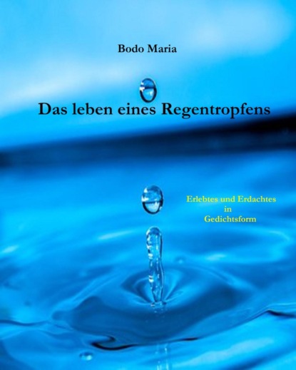 Das Leben eines Regentropfens (Bodo Maria). 