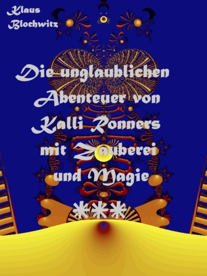 Die unglaublichen Abenteuer von Kalli Ronners mit Zauberei und Magie III (Klaus Blochwitz). 