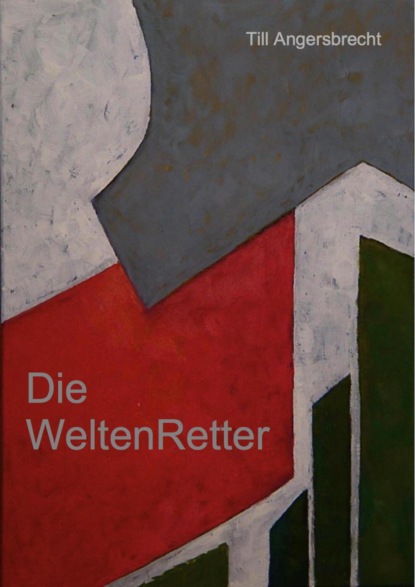 Die Weltenretter (Till Angersbrecht). 