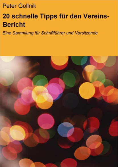 20 schnelle Tipps für den Vereins-Bericht (Peter Gollnik). 