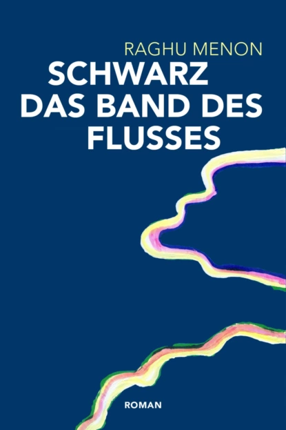 Обложка книги Schwarz das Band des Flusses, Raghu Menon