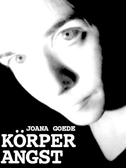 Körperangst (Joana Goede). 