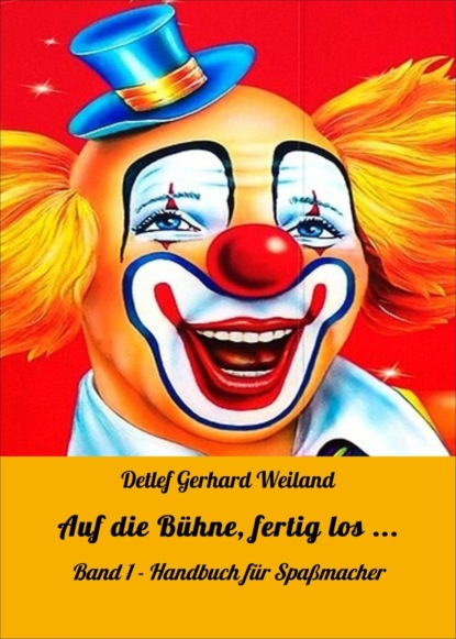 Auf die Bühne, fertig los ... (Detlef Gerhard Weiland). 