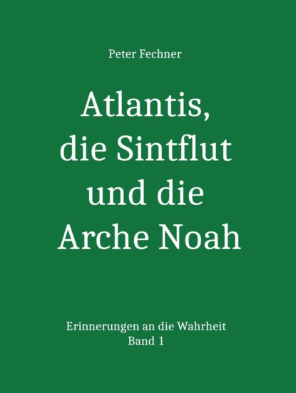 Atlantis, die Sintflut und die Arche Noah