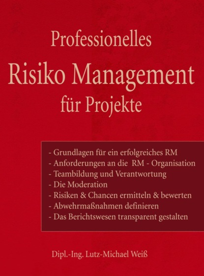 Professionelles Risiko Management für Projekte (Lutz-Michael Weiß). 