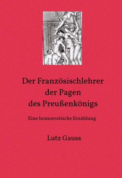 Der Französischlehrer der Pagen des Preußenkönigs (Lutz Gauss). 