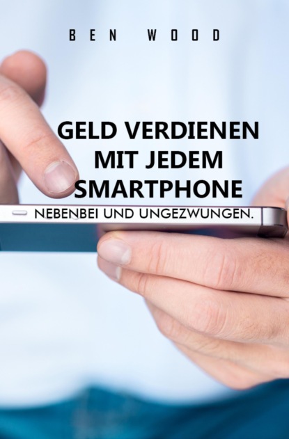 Geld verdienen mit jedem Smartphone (Ben Wood). 