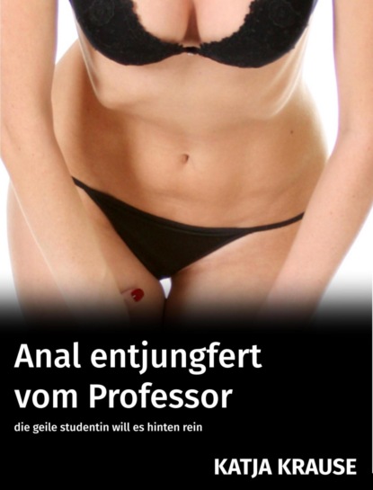 Anal entjungfert vom Professor (Katja Krause). 