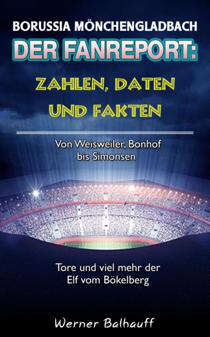 Die Fohlenelf - Zahlen, Daten und Fakten der Borussia aus Mönchengladbach (Werner Balhauff). 