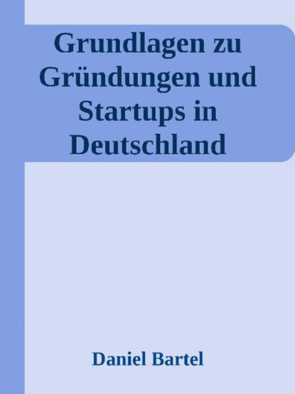 Grundlagen zu Gr?ndungen und Startups in Deutschland