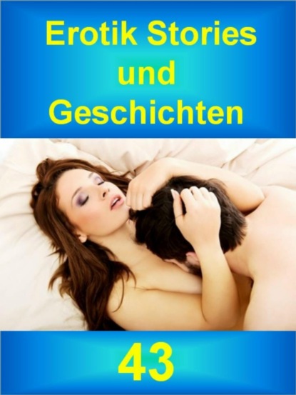 Erotik Stories und Geschichten 43 (Gabriele Sommer). 