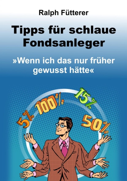 Tipps für schlaue Fondsanleger (Ralph Fütterer). 