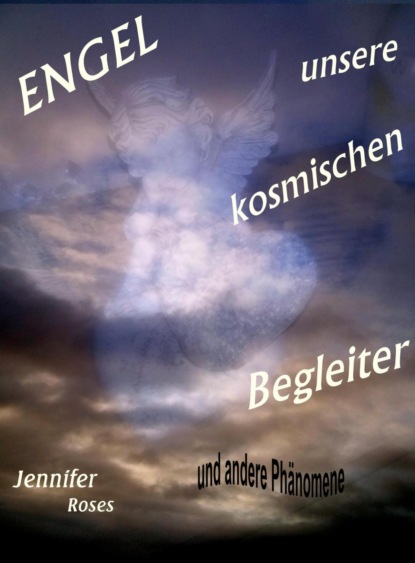 Engel, unsere kosmischen Begleiter (Jennifer Roses). 