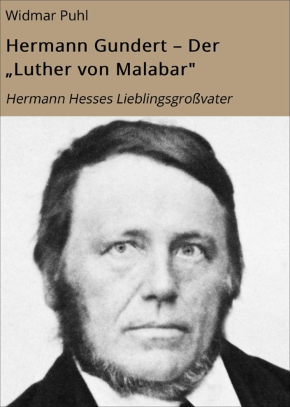 Hermann Gundert - Der Luther von Malabar (Widmar Puhl). 