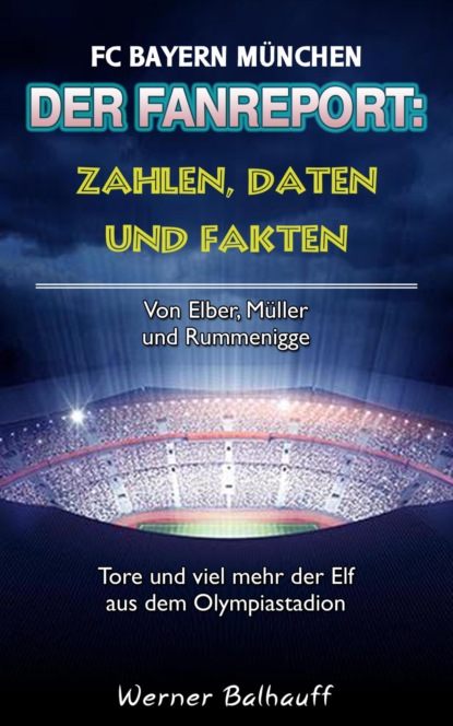 Die Roten - Zahlen, Daten und Fakten des FC Bayern München (Werner Balhauff). 