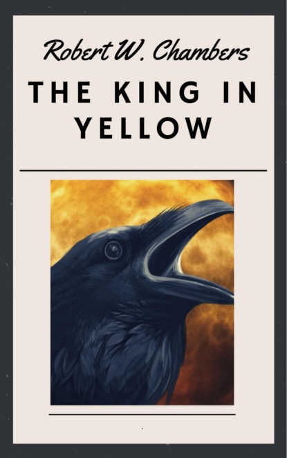 Robert W. Chambers - The King in Yellow