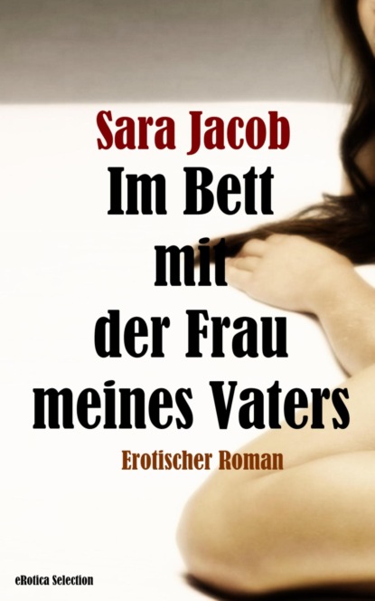 Im Bett mit der Frau meines Vaters (Sara Jacob). 