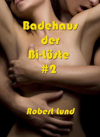 Badehaus der Bi-Lüste #2 (Robert Lund). 