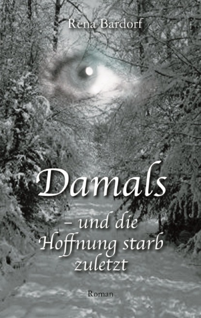 Damals - und die Hoffnung starb zuletzt (Rena Bardorf). 