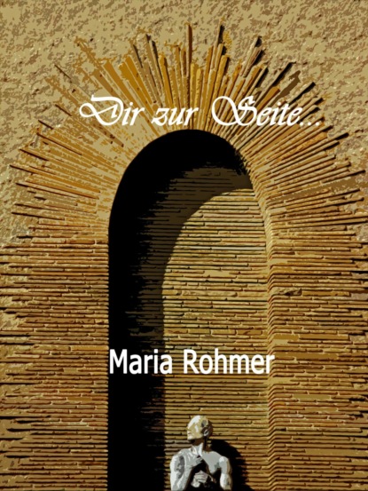 Dir zur Seite (Maria Rohmer). 