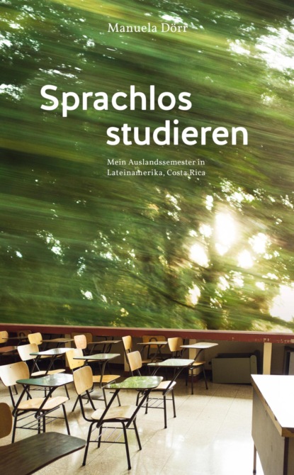 Sprachlos studieren - Mein Auslandssemester in Lateinamerika, Costa Rica (Manuela Dörr). 