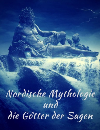 Nordische Mythologie und die Götter der Sagen: Die schönsten nordischen Sagen (Felix Dahn). 